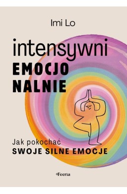 Intensywni emocjonalnie. Jak pokochać swoje...