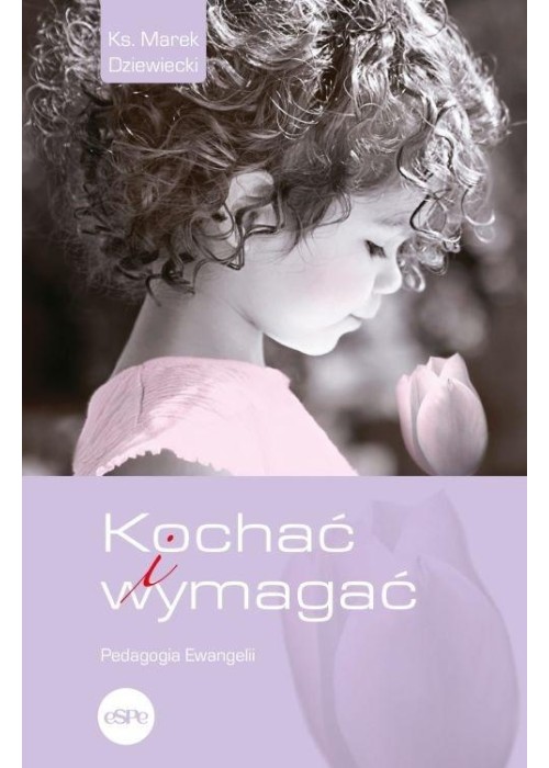 Kochać i wymagać. Pedagogia Ewangelii