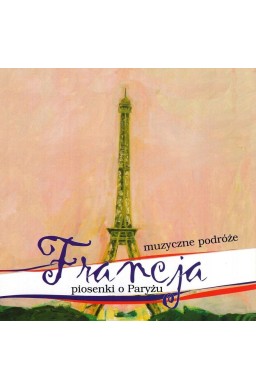 Muzyczne Podróże. Francja. Piosenki o Paryżu CD