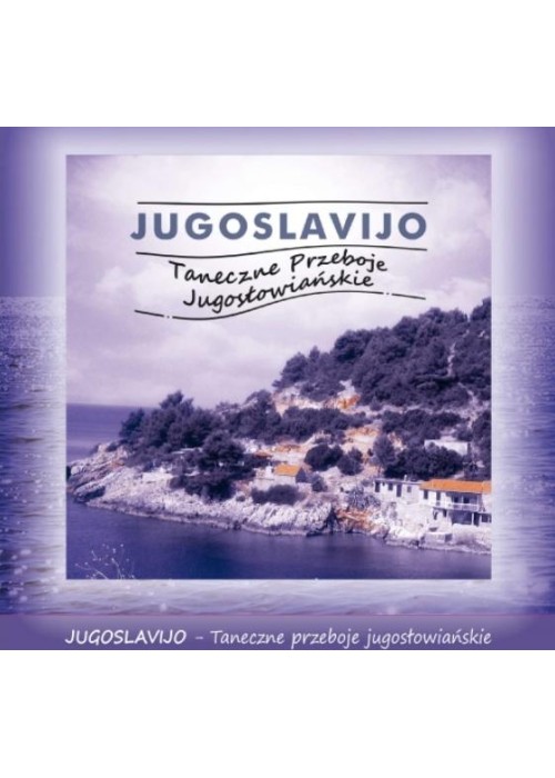 Jugoslavijo. Taneczne Przeboje Jugosłowiańskie CD