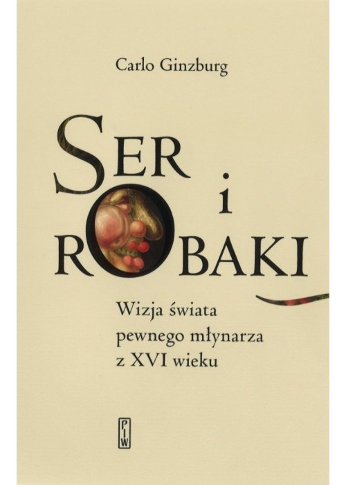 Ser i robaki. Wizja świata pewnego młynarza z XVI