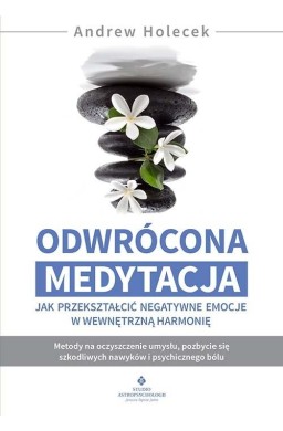Odwrócona medytacja - jak przekształcić negatywne