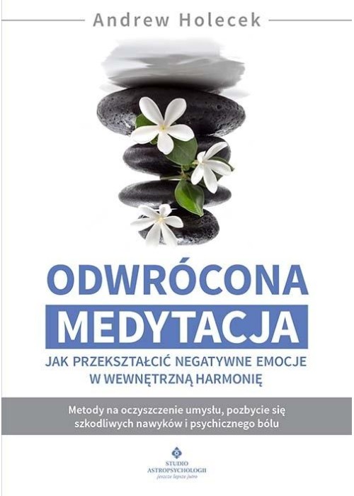 Odwrócona medytacja - jak przekształcić negatywne