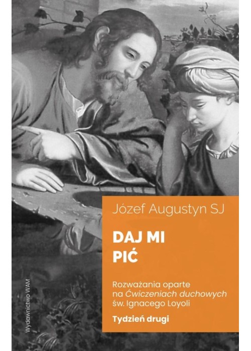 Daj mi pić Tydzień drugi. Rozważania oparte na...