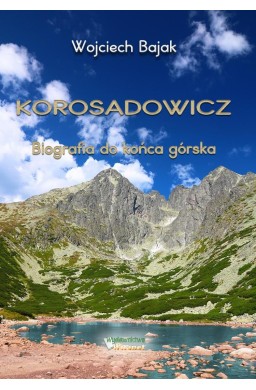 Korosadowicz. Biografia do końca górska