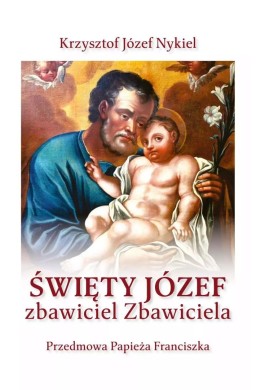 Święty Józef: zbawiciel Zbawiciela