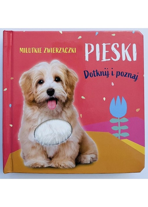 Milutkie zwierzaczki. Dotknij i poznaj. Pieski