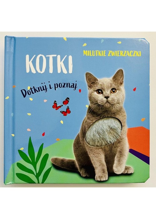 Milutkie zwierzaczki. Dotknij i poznaj. Kotki