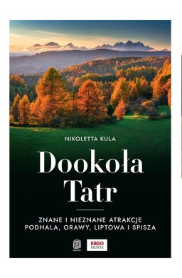 Dookoła Tatr. Znane i nieznane atrakcje Podhala...