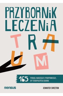 Przybornik leczenia traum. 165 porad, narzędzi...