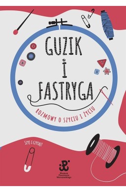 Guzik i fastryga. Rozmowy o szyciu i życiu