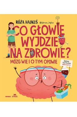 Co głowie wyjdzie na zdrowie? Mózg wie i o tym...