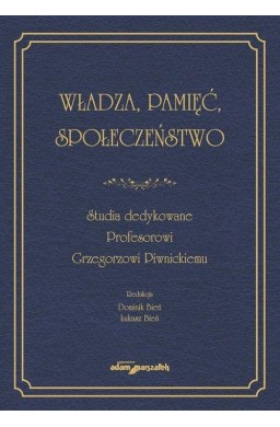 Władza, pamięć, społeczeństwo. Studia dedykowane..