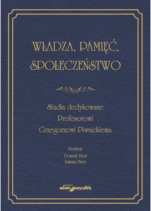 Władza, pamięć, społeczeństwo. Studia dedykowane..