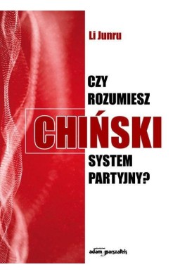 Czy rozumiesz chiński system partyjny?