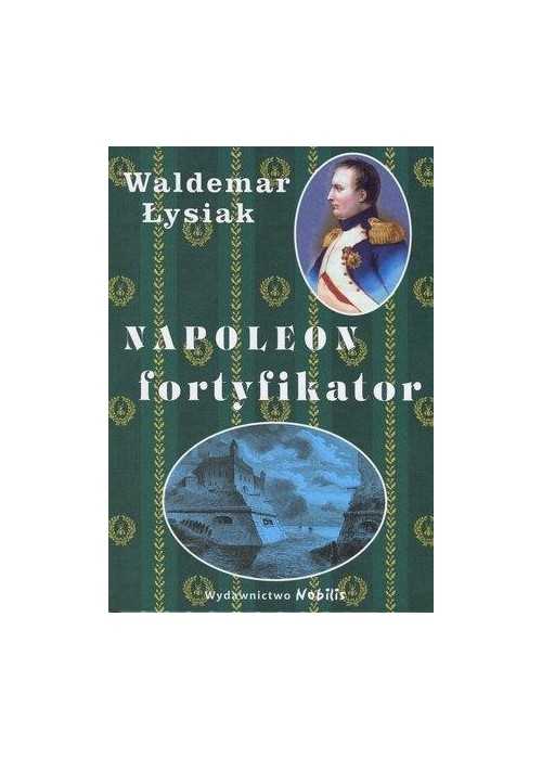 Napoleon fortyfikator - Waldemar Łysiak