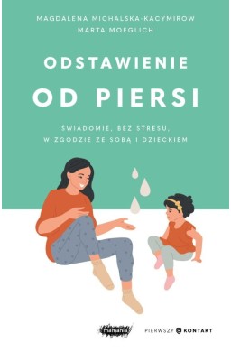 Odstawienie od piersi. Świadomie, bez stresu...