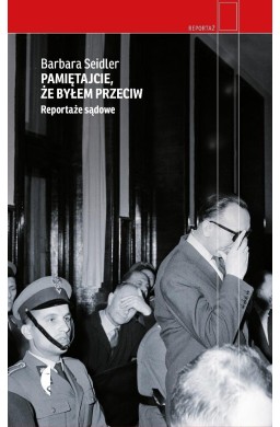 Pamiętajcie, że byłem przeciw. Reportaże sądowe