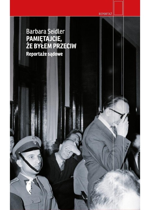 Pamiętajcie, że byłem przeciw. Reportaże sądowe