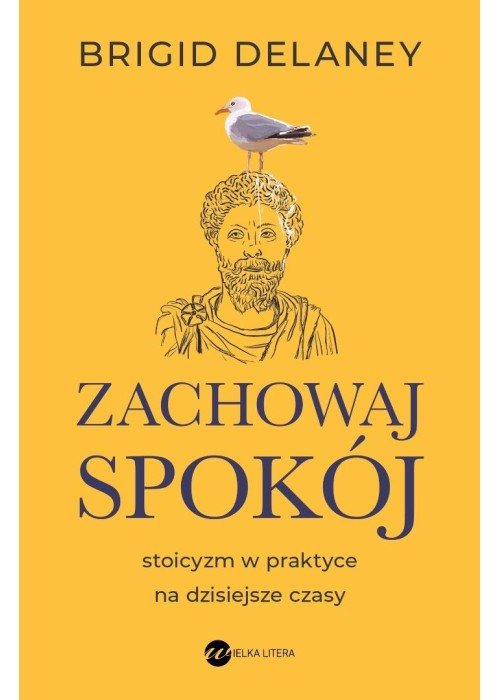 Zachowaj spokój. Stoicyzm w praktyce na...