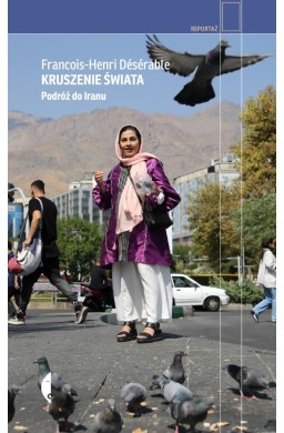 Kruszenie świata. Podróż do Iranu