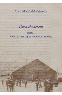 Poza chederem. Żydzi w galicyjskiej szkole..