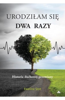 Urodziłam się dwa razy Historia duchowej przemiany