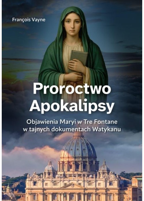 Proroctwo Apokalipsy. Objawienia Maryi...