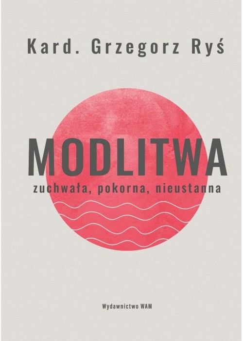 Modlitwa. Zuchwała, pokorna, nieustanna