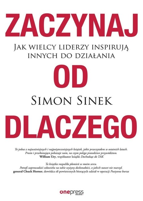 Zaczynaj od dlaczego. Jak wielcy liderzy inspirują