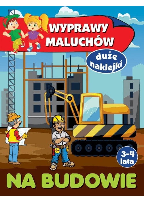 Wyprawy maluchów. Na budowie