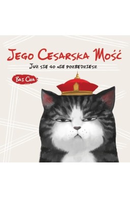 Jego Cesarska Mość. Już się go nie pozbędziesz