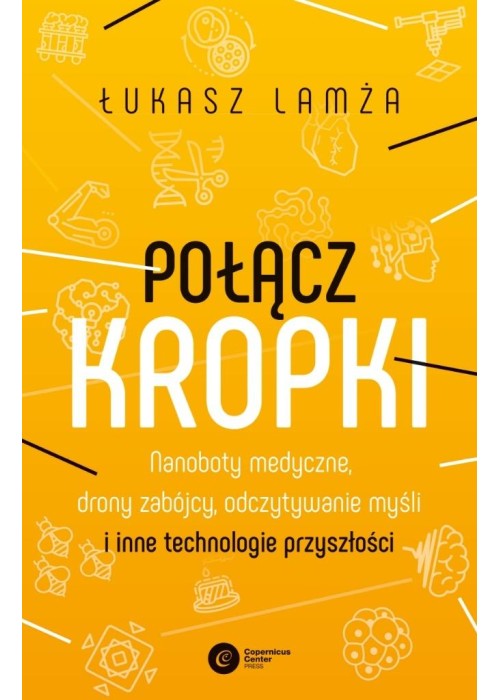 Połącz kropki. Nanoboty medyczne, drony zabójcy...