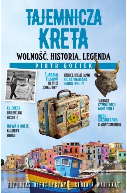Tajemnicza Kreta. Wolność, historia, legenda