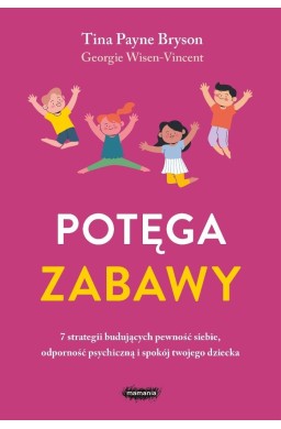 Potęga zabawy. 7 strategii budujących pewność...