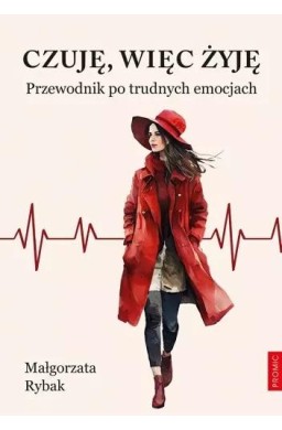 Czuję, więc żyję. Przewodnik po trudnych emocjach