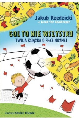 Gol to nie wszystko. Twoja książka o piłce nożnej
