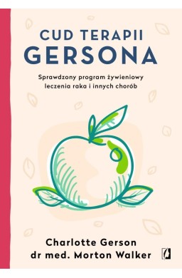 Cud terapii Gersona. Sprawdzony program żywieniowy