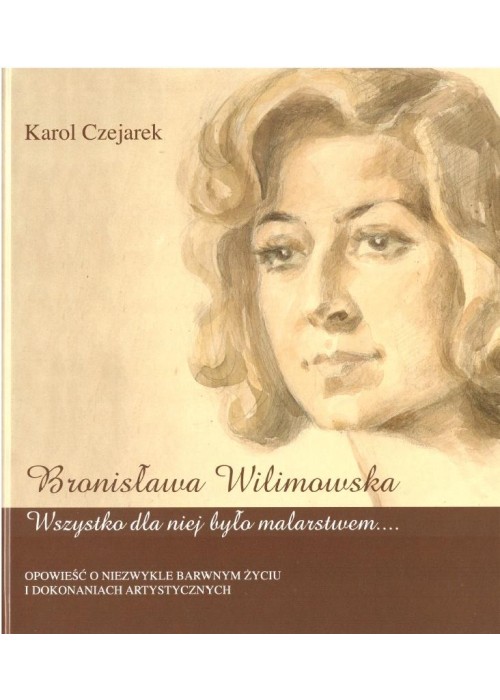 Bronisława Wilimowska. Wszystko dla niej było...