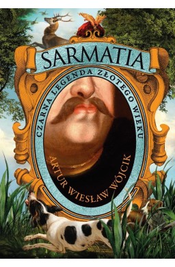 Sarmatia. Czarna legenda złotego wieku