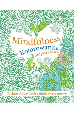 Mindfulness. Kolorowanka antystresowa