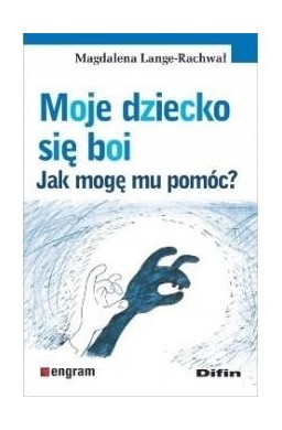 Moje dziecko się boi. Jak mogę mu pomóc?