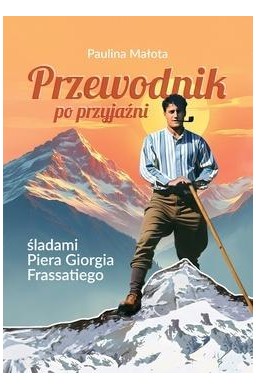 Przewodnik po przyjaźni śladami P. G. Frassatiego