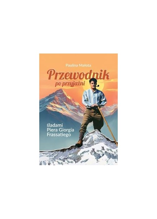 Przewodnik po przyjaźni śladami P. G. Frassatiego