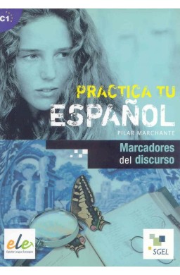 Practica tu espanol. Marcadores del discurso C1