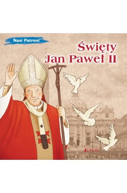 Nasi Patroni. Święty Jan Paweł II