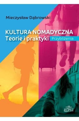 Kultura nomadyczna. Teorie i praktyki Przybliżenia