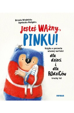 Jesteś ważny, Pinku! Książka o poczuciu własnej...