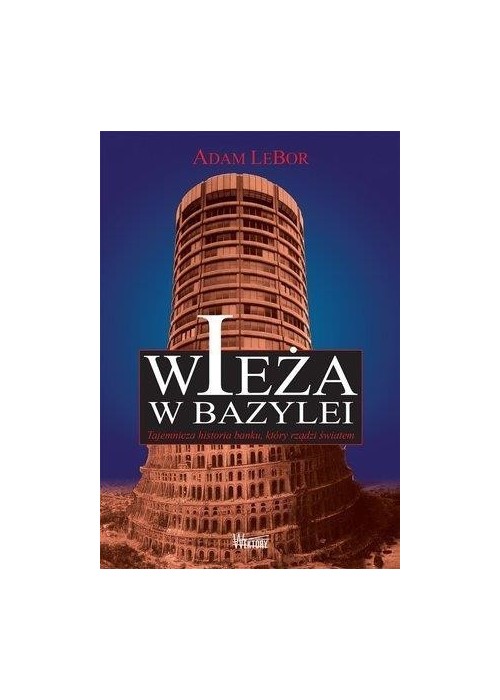 Wieża w Bazylei. Tajemnicza historia banku... Wieża w Bazylei. Tajemnicza historia banku...