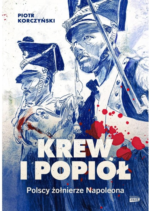 Krew i popiół. Polscy żołnierze Napoleona